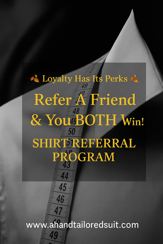 Refer a friend and you BOTH get a custom hand-made shirt worth £150 each YES, THAT'S £300 IN VALUE!