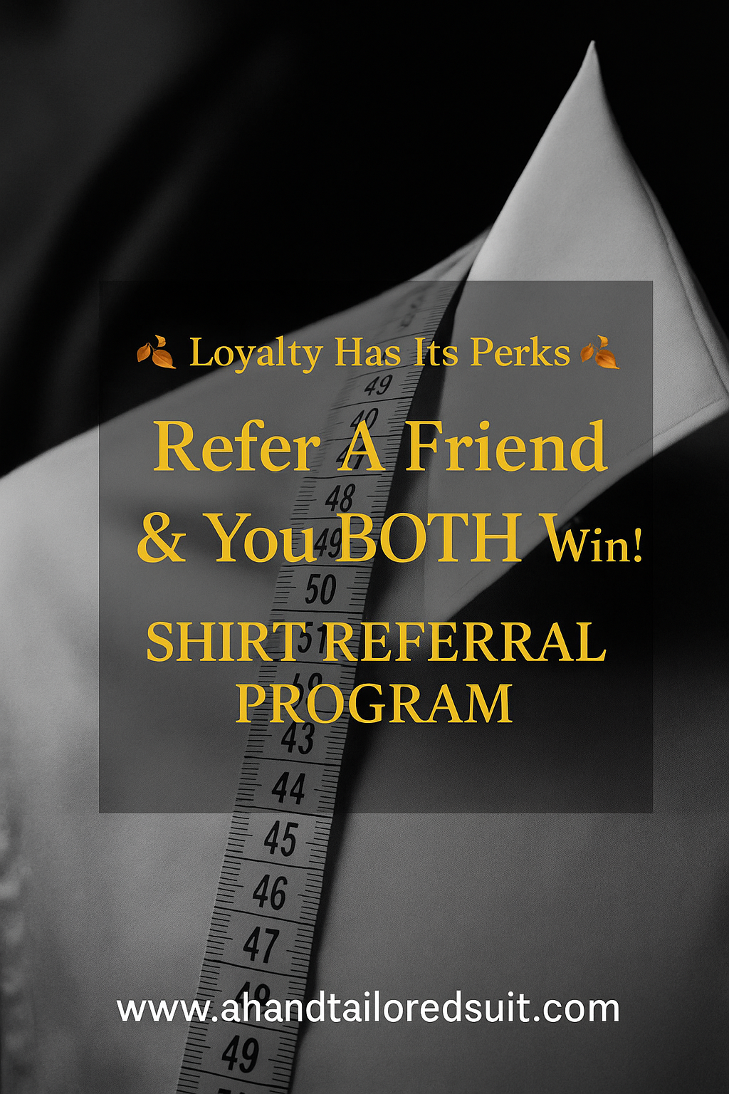 Refer a friend and you BOTH get a custom hand-made shirt worth £150 each YES, THAT'S £300 IN VALUE!